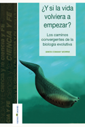 Simon Conway Morris, ¿Y si la vida volviera a empezar? Los caminos convergentes de la biología