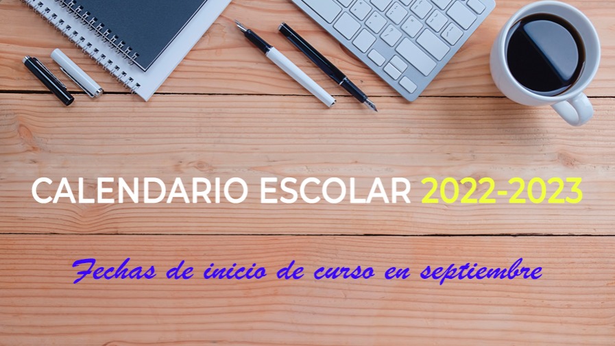 Calendario escolar curso 2022-2023 - fechas de comienzo de curso (1º y 2º ciclo Infantil, Primaria y Secundaria)