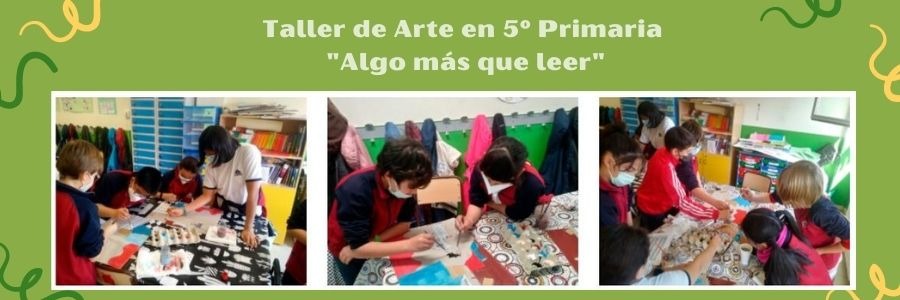 Taller de Arte "Algo más que leer"  en 5º Primaria