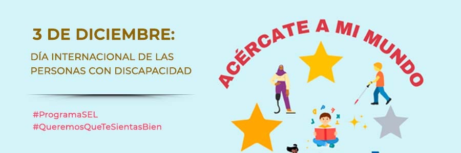 Acércate a mi mundo: 3  de diciembre, Día Internacional de las Personas con Discapacidad