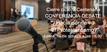 CONFERENCIA-DEBATE sobre el FUTURO DEL PROTESTANTISMO